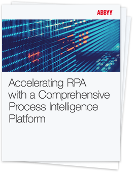 Accelerating RPA with a comprehensive Process Intelligence Platform - ABBYY white paper