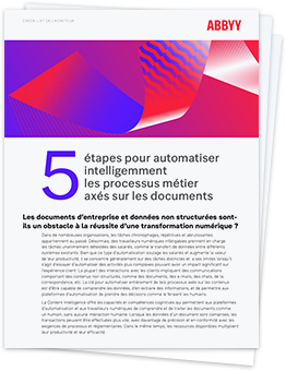 5 étapes pour automatiser intelligemment les processus métier centrés sur les documents