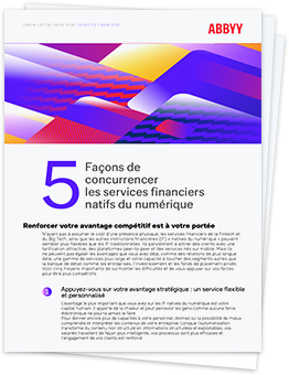 5 façons de concurrencer les services financiers natifs du numérique - Check-list d'ABBYY
