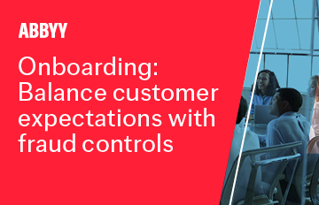 Onboarding: Balance customer expectations with fraud controls